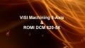 View VISI Machining 5 Axis & ROMI DCM 620-5X
